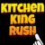 Kitchen King Rush